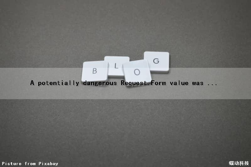 A potentially dangerous Request.Form value was ...