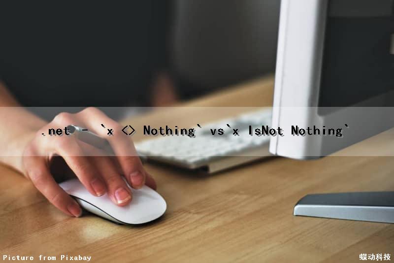 .net – `x <> Nothing` vs`x IsNot Nothing`